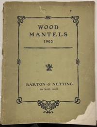 WOOD MANTELS 1903. Barton & Netting Co. Detroit, Mich.