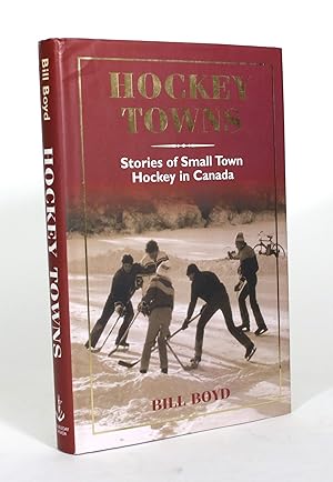 Hockey Towns: Stories of Small Town Hockey in Canada