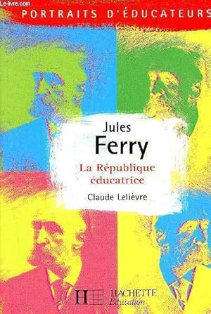 Bild des Verkufers fr Jules Ferry- La rpublique ducatrice - Collection Portraits d'ducateurs zum Verkauf von Le-Livre
