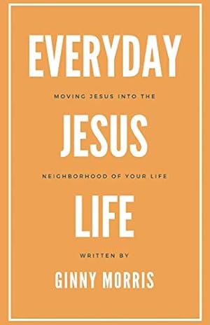 Imagen del vendedor de Everyday Jesus Life: Moving Jesus into the Neighborhood of Your Life a la venta por BuenaWave