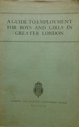 A Guide to Employment for Boys and Girls in Greater London. 1938