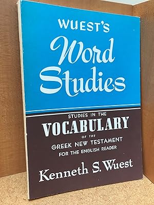 Wuest's Word Studies : Studies in the Vocabulary of the Greek New Testament for the English Reader