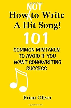 Imagen del vendedor de How [Not] To Write A Hit Song!: 101 Common Mistakes to Avoid If You Want Songwriting Success a la venta por BuenaWave