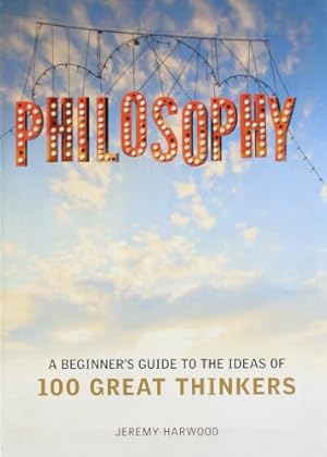 Immagine del venditore per Philosophy: A Beginner's Guide to the Ideas of 100 Great Thinkers venduto da BuenaWave