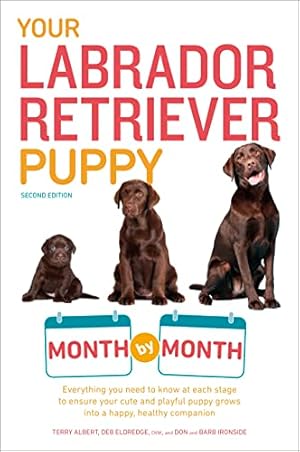Seller image for Your Labrador Retriever Puppy Month by Month, 2nd Edition: Everything You Need to Know at Each Stage of Development (Your Puppy Month by Month) for sale by BuenaWave