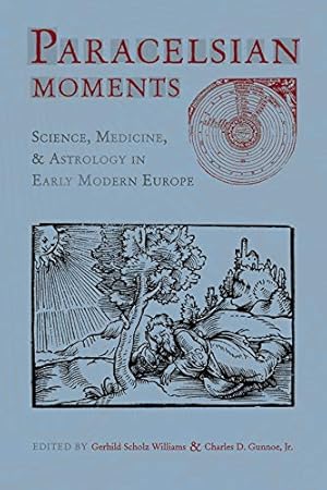Bild des Verkufers fr Paracelsian Moments: Science, Medicine, and Astrology in Early Modern Europe (Sixteenth Century Essays & Studies) zum Verkauf von BuenaWave