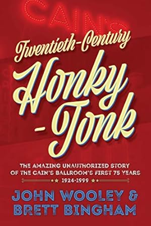 Imagen del vendedor de Twentieth-Century Honky-Tonk: The Amazing Unauthorized Story of the Cain's Ballroom's First 75 Years a la venta por BuenaWave