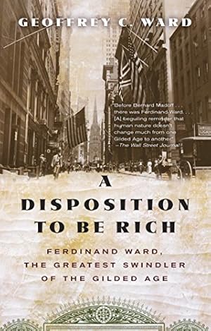 Seller image for A Disposition to Be Rich: Ferdinand Ward, the Greatest Swindler of the Gilded Age for sale by BuenaWave