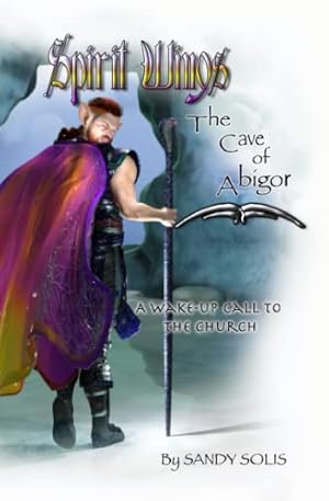 Bild des Verkufers fr Spirit Wings The Cave of Abigor: Book Two zum Verkauf von BuenaWave