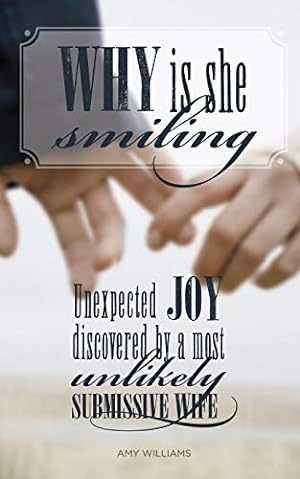 Seller image for Why Is She Smiling: Unexpected Joy Discovered by a Most Unlikely Submissive Wife for sale by BuenaWave