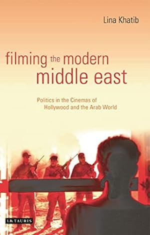 Seller image for Filming the Modern Middle East: Politics in the Cinemas of Hollywood and the Arab World (Library of Modern Middle East Studies) for sale by BuenaWave