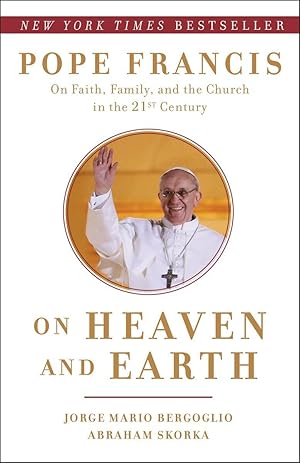 Seller image for On Heaven and Earth: Pope Francis on Faith, Family, and the Church in the Twenty-First Century for sale by BuenaWave