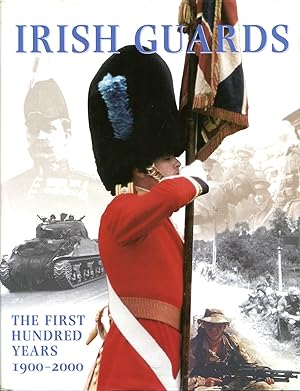 Irish Guards : The First Hundred Years 1900-2000