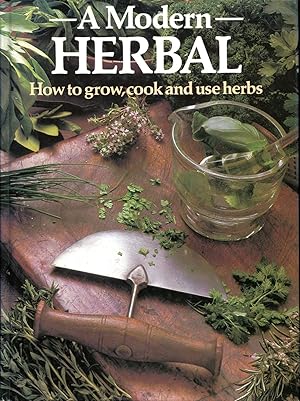 Seller image for A Modern Herbal : How to Grow, Cook and Use Herbs for sale by Godley Books