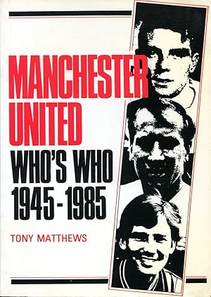 Manchester United : Who's Who 1945-1985