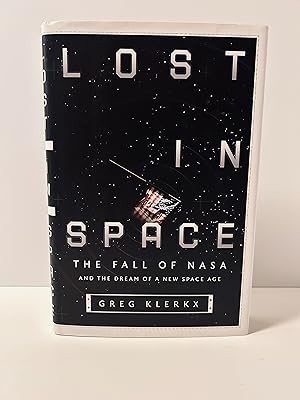 Image du vendeur pour Lost in Space: THe Fall of NASA and the Dream of a New Space Age [FIRST EDITION, FIRST PRINTING] mis en vente par Vero Beach Books