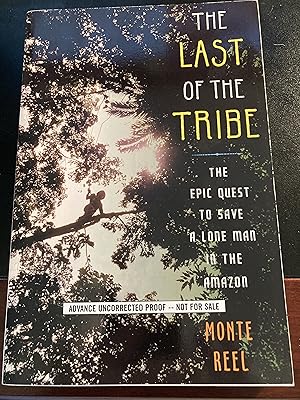 Seller image for The Last of the Tribe: The Epic Quest to Save a Lone Man in the Amazon, Advance Uncorrected Proof, First Edition, New for sale by Park & Read Books