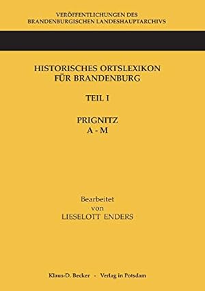 Bild des Verkufers fr Historisches Ortslexikon fr Brandenburg, Teil I, Prignitz, Band A-M: Verffentlichungen des Brandenburgischen Landeshauptarchivs (Staatsarchiv . Band 3. Berabeitet von Lieselott End zum Verkauf von WeBuyBooks