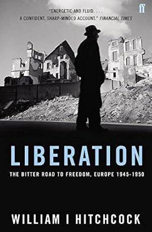 Seller image for Liberation: The Bitter Road to Freedom, Europe 1944-1945: The Bitter Road to Freedom, Europe 1945-1950 for sale by WeBuyBooks