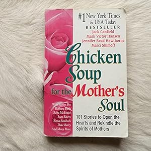 Image du vendeur pour Chicken Soup for the Mother's Soul: 101 Stories to Open the Hearts and Rekindle the Spirits of Mothers mis en vente par Reliant Bookstore