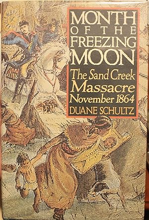 Month Of The Freezing Moon The Sand Creek Massacre November 1864