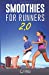 Seller image for Smoothies For Runners 2.0: 24 More Proven Smoothie Recipes to Take Your Running Performance to the Next Level, Decrease Your Recovery Time and Allow You to Run Injury-Free (Eat To Run) (Volume 2) [Soft Cover ] for sale by booksXpress