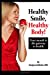 Seller image for Healthy Smile, Healthy Body!: Your mouth is the gateway to health. [Soft Cover ] for sale by booksXpress