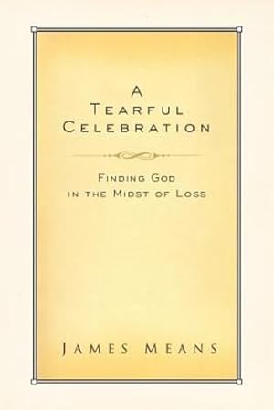 Immagine del venditore per A Tearful Celebration: Finding God in the Midst of Loss by Means, Dr. James [Paperback ] venduto da booksXpress