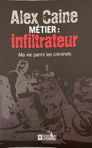 Metier Inflitrateur Ma Vie Parmi les Criminels (French Edition)