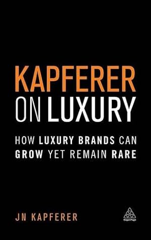 Immagine del venditore per Kapferer on Luxury: How Luxury Brands can Grow Yet Remain Rare by Kapferer, Jean-Noël [Hardcover ] venduto da booksXpress