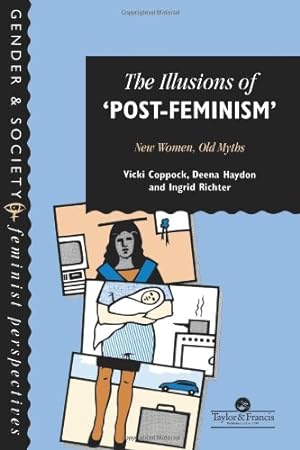 Immagine del venditore per The Illusions Of Post-Feminism: New Women, Old Myths (Gender & Society : Feminist Perspectives on the Past and Present) by Coppock, Vicki, Haydon, Deena, Richter, Ingrid [Paperback ] venduto da booksXpress