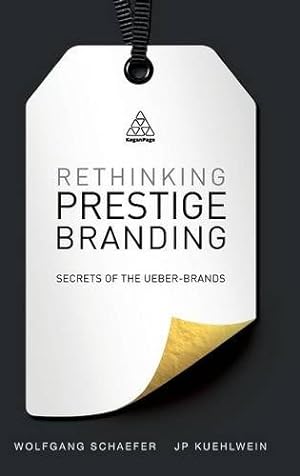 Image du vendeur pour Rethinking Prestige Branding: Secrets of the Ueber-Brands by Schaefer, Wolfgang, Kuehlwein, J.P. [Hardcover ] mis en vente par booksXpress