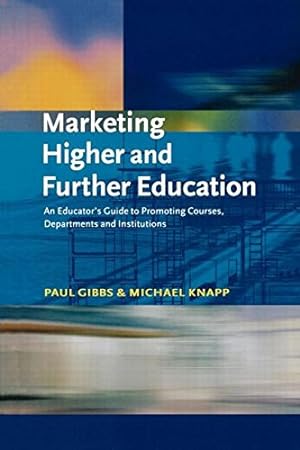 Imagen del vendedor de Marketing Higher and Further Education: An Educator's Guide to Promoting Courses, Departments and Institutions (Creating Success) by Gibbs Paul, Knapp Michael [Paperback ] a la venta por booksXpress