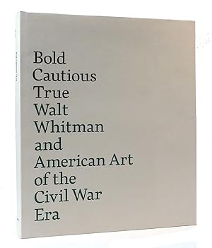 Image du vendeur pour BOLD, CAUTIOUS, TRUE : Walt Whitman and American Art of the Civil War Era mis en vente par Rare Book Cellar