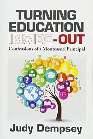 Imagen del vendedor de Turning Education Inside-Out: Confessions of a Montessori Principal a la venta por WeBuyBooks