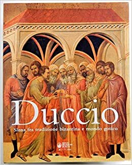 Duccio siena fra tradizione bizantina e mondo gotico