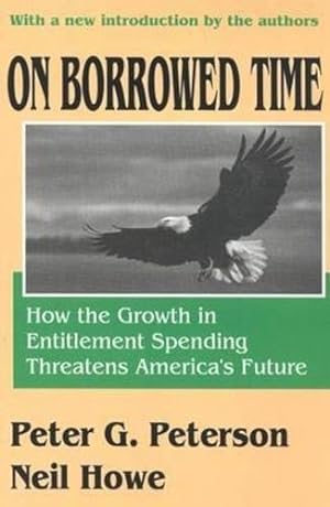 Imagen del vendedor de On Borrowed Time: How the Growth in Entitlement Spending Threatens America's Future by Peterson, Peter G., Howe, Neil [Paperback ] a la venta por booksXpress