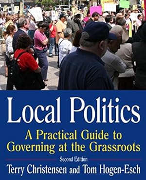 Seller image for Local Politics: A Practical Guide to Governing at the Grassroots by Christensen, Terry, Hogen-Esch, Tom [Paperback ] for sale by booksXpress