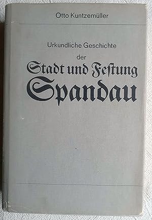 Seller image for Urkundliche Geschichte der Stadt und Festung Spandau : Von der Entstehung der Stadt bis zur Gegenwart for sale by VersandAntiquariat Claus Sydow