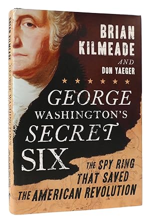 Imagen del vendedor de GEORGE WASHINGTON'S SECRET SIX The Spy Ring That Saved the American Revolution a la venta por Rare Book Cellar