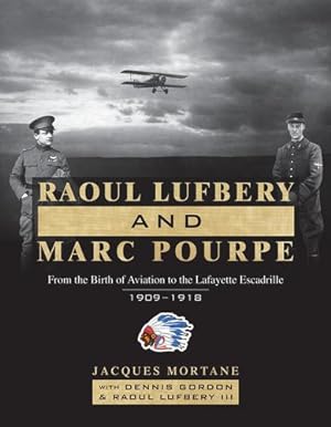 Seller image for Raoul Lufbery and Marc Pourpe: From the Birth of Aviation to the Lafayette Escadrille; 1909â  1918 by Gordon, Dennis, Mortane, Jacques, Lufbery III, Raoul [Hardcover ] for sale by booksXpress