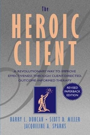 Imagen del vendedor de The Heroic Client: A Revolutionary Way to Improve Effectiveness Through Client-Directed, Outcome-Informed Therapy by Duncan, Barry L., Miller, Scott D., Sparks, Jacqueline A. [Paperback ] a la venta por booksXpress