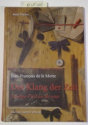 Seller image for Der Klang der Zeit: Trompe-l'oeil air de cour von Jean-Franois de le Motte for sale by Antiquariat Trger