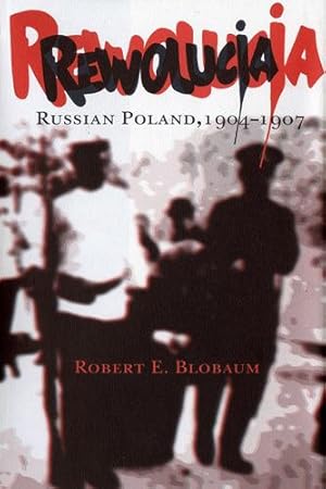 Seller image for Rewolucja: Russian Poland, 1904-1907 by Blobaum, Robert E. [Hardcover ] for sale by booksXpress