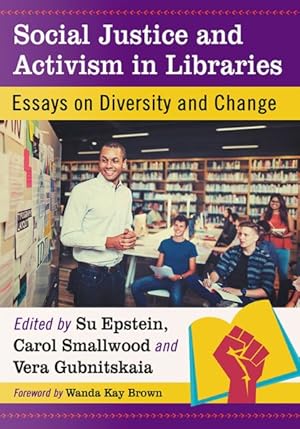 Bild des Verkufers fr Social Justice and Activism in Libraries : Essays on Diversity and Change zum Verkauf von GreatBookPricesUK