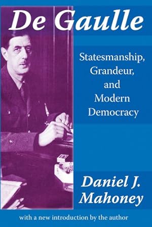 Bild des Verkufers fr De Gaulle: Statesmanship, Grandeur, and Modern Democracy by Daniel J. Mahoney [Paperback ] zum Verkauf von booksXpress