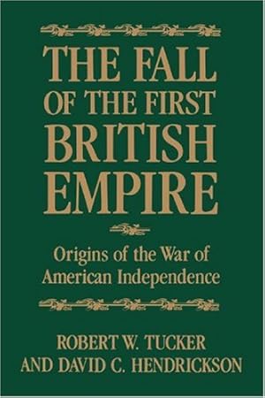 Seller image for The Fall of the First British Empire: Origins of the Wars of American Independence by Tucker, Robert W., Hendrickson, David [Paperback ] for sale by booksXpress