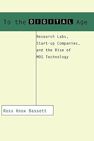 Seller image for To the Digital Age: Research Labs, Start-up Companies, and the Rise of MOS Technology (Johns Hopkins Studies in the History of Technology) by Bassett, Ross Knox [Paperback ] for sale by booksXpress