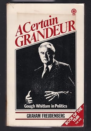 Seller image for A Certain Grandeur - Gough Whitlam in Politics for sale by Laura Books