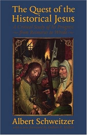 Seller image for The Quest of the Historical Jesus: A Critical Study of Its Progress from Reimarus to Wrede (The Albert Schweitzer Library) by Schweitzer, Albert [Paperback ] for sale by booksXpress